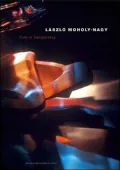 Laszls Moholy-Nagy: Color in Transparency: Photographic Experiments in Color, 1934-1946