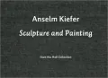 Anselm Kiefer: Sculpture & Painting