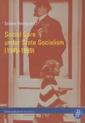 Social Care Under State Socialism (1945-1989): Ambitions, Ambiguities, and Mismanagement