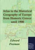 Atlas to the Historical Geography of Europe from Homeric Greece Until 1900