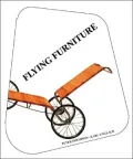 Flying Furniture Unsere Architektur Rollt, Schwimmt, Fliegt/Our Architecture Rolls, Swims, F...