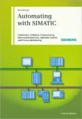 Automating with SIMATIC: Controllers, Software, Programming, Data Communication Operator Control and Process Monitoring