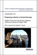 Preparing Liberty in Central Europe: Political Texts from the Spring of Nations 1848 to the Spring of Prague 1968