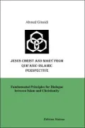 Jesus Christ And Mary From Qur'Anic-Islamic Perspective. Fundamental Principles For Dialogue Between Islam And Christianity
