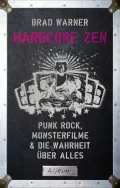 Hardcore Zen: Punk Rock, Monsterfilme & die Wahrheit über alles