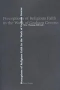 Perceptions of Religious Faith in the Work of Graham Greene