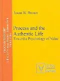 Process And the Authentic Life Toward a Psychology of Value