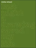 Stefan Wissel: Last Night a Drawing Saved my Life