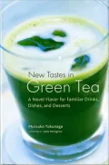 New Tastes in Green Tea: A Novel Flavoring for Familiar Drinks, Dishes, and Desserts