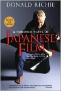 A Hundred Years of Japanese Film: A Concise History, with a Selective Guide to DVDs and Videos