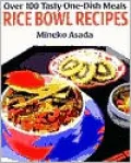 Rice Bowl Recipes: Over 100 Tasty One-Dish Meals