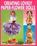 Creating Lovely Paper-Flower Dolls: Using Kusudama Folding Techniques to Make 3-D Paper Figures