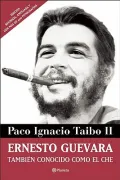 Ernesto Guevara, tambien conocido como el Che /  Ernesto Guevara, Also Known as Che