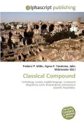 Classical Compound: Technology, Lexicon, English language, Compound (linguistics), Latin, An... by Frederic P. Miller — book cover