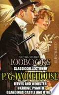 Classic Collection of P. G. Wodehouse. (100 Books). Novels. Stories. Illustrated