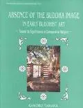 Absence of the Buddha Image in Early Buddhist Art Towards Its Significance in Comparative Re...