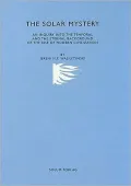 The Solar Mystery: An Inquiry into the Temporal and the Eternal Background of the Rise of Modern Civilization