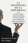 La trastienda de la diplomacia: De Eva Perón a Barack Obama, 25 encuentros que cambiaron nuestra historia