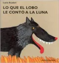 Lo Que El Lobo Le Conto a La Luna