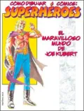 Como dibujar comics: Superheroes: El maravilloso mundo de Joe Kubert (Superheroes: Joe Kubert's Wonderful World of Comics)