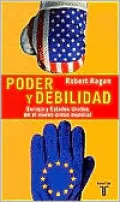 Poder y debilidad: Europa y Estados Unidos en el nuevo orden mundial (Of Paradise and Power: America and Europe in the New World Order)