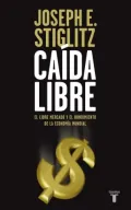 Caída libre (Freefall: America, Free Markets, and the Sinking of the World Economy)