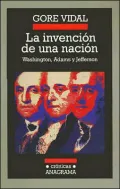 La Invencion de una Nacion: Washington, Adams, Jefferson (Cronicas Anagrama)