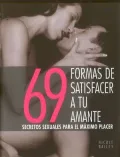 69 formas de satisfacer a tu amante: Secretos sexuales para el maximo placer