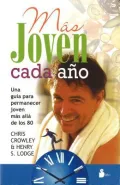 Mas Joven Cada Ano/ Younger Next Year: Una Guia Para Permanecer Joven Mas Alla De Los 80 / a Guide to Living Like 50 Until You're 80 and Beyond