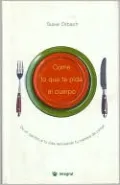 Come Lo Que te Pida el Cuerpo: Da un Cambio a Tu Vida Renovando Tu Manera de Comer
