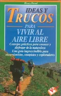 Ideas Y Trucos Para Vivir Al Aire Libre/ideas And Trips To Live Freely