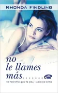 No Le Llames Mas!: No Permitas Que Te Siga Haciendo Dano