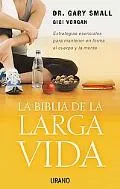 La Biblia De La Larga Vida/ the Longevity Bible; 8 Strategies for Keeping Your Mind Sharp an...