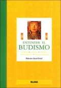 Entender el Budismo: Origenes, creencias, practicas, textos sagrados, lugares sagrados