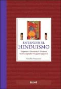 Entender el Hinduismo: Origenes, Creencias, Practicas, Textos Sagrados, Lugares Sagrados