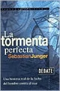 LA Tormenta Perfecta: Una Historia Real De LA Lucha De Los Hombres Contra El Mar