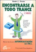 Encontrarse A Todo Trance/finding Yourself In A Critical Moment: Manual Practico De Autorrealizacion Y Pnl/autorealization And Pnl Practical Manual
