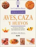 Aves,Caza Y Huevos: Tecnicas Y Recetas de la Escuela de Cocina Mas Famosa Del Mundo