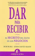 Dar para recibir: El secreto del exito en los negocios/  the Business Success Secret