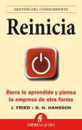 Reinicia /  Rework: Borra lo aprendido y piensa la empresa de otra forma /  Change the Way You Work Forever