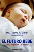 El futuro bebe/  Tomorrow’s Baby: Arte y ciencia de ser padres/  The Art and Science of Parenting from Conception Through Infancy