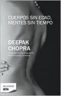 Cuerpos sin edad, mentes sin cuerpo (Ageless Body, Timeless Mind: The Quantum Alternative to Growing Old)