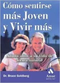 Como Sentirse Mas Joven Y Vivir Mas: Anada Anos a SU Vida de Forma Natural