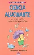 Ciencia alucinante / Wow! Amazing Science Facts & Trivia Los mas increibles descubrimientos ...