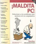Maldito PC :Soluciones a Los Problemas Mas Molestos de Su Ordenador / PC Annoyances: Soluciones a Los Problemas Mas Molestos de Su Ordenador