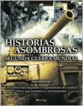 Historias asombrosas de la II Segunda Guerra Mundial