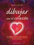 Dibujar con El Corazon/ Drawing From the Heart: Un Metodo Para Sanar El Dolor Emocional Y El Sentimiento De Perdida a Travez De Las Artes Expresivas/ A Seven-Week Program to Heal Emotional Pain and
