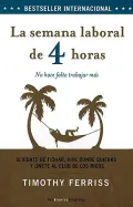 La semana laboral de 4 horas/  The 4 Hour Workweek: No hace falta trabajar mas