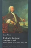 The English Gentleman Merchant at Work: Madras and the City of London 1660-1740