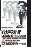 Dilemmas of Reaction in Leninist Russia: The Christian Response to the Revolution in the Works of N. A. Berdyaev 1917-1924